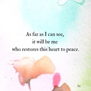 abstract watercolor with text that reads: As far as I can see, it will be me who restores this heart to peace